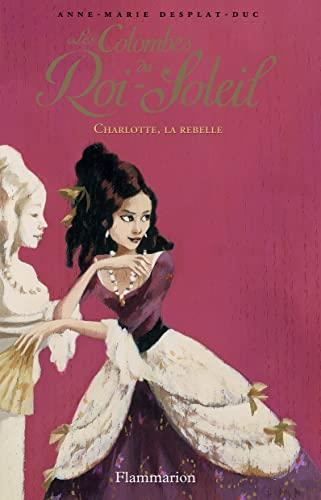 Colombes du Roi-Soleil (Les) tome 03 : Charlotte, la rebelle