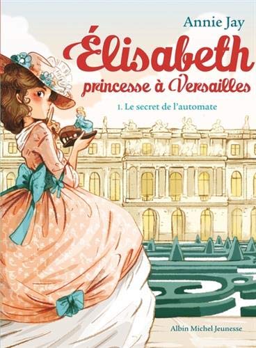 Élisabeth, princesse à Versailles tome 01 : Le secret de l'automate