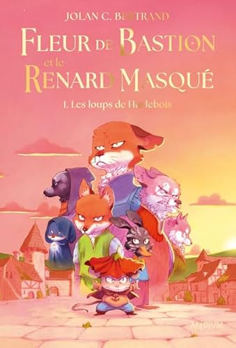 Fleur de Bastion et le renard masqué tome 01 : Les loups de Hurlebois